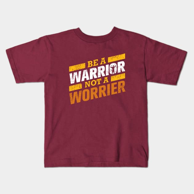 BE A WARRIOR NOT A WORRIER Kids T-Shirt by lengocthien6699